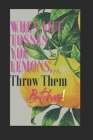 When Life Tosses You Lemons...Throw Them Bitches!: Pragmatically creating magic to turn sh!t around Cover Image