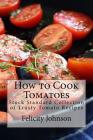 How to Cook Tomatoes: Stock Standard Collection of Trusty Tomato Recipes Cover Image