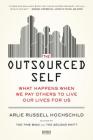 The Outsourced Self: What Happens When We Pay Others to Live Our Lives for Us Cover Image