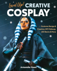 Level Up! Creative Cosplay: Costume Design & Creation, Sfx Makeup, Led Basics & More Cover Image