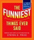 The Funniest Things Ever Said, New and Expanded (1001) By Steven Price (Editor) Cover Image