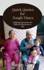Quick Quotes for Tough Times: Uplifting Quotations for Difficult Situations in Life By Sanjay Gora Cover Image