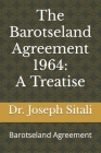 The Barotseland Agreement 1964: A Treatise: Barotseland Agreement Cover Image