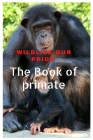 Wildlife Our Pride: The Book of primates Cover Image