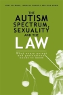 The Autism Spectrum, Sexuality and the Law: What Every Parent and Professional Needs to Know By Nick Dubin, Isabelle Henault, Anthony Attwood Cover Image