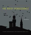 The Noisy Renaissance: Sound, Architecture, and Florentine Urban Life By Niall Atkinson Cover Image
