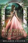 Happily Ever Afters: A Reimagining of Snow White and Rose Red By Melanie Cellier Cover Image