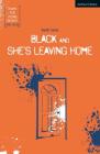 Black and She's Leaving Home (Plays for Young People) By Keith Saha Cover Image