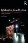 Collaborative Stage Directing: A Guide to Creating and Managing a Positive Theatre Environment By Jean Burgess Cover Image
