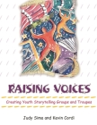 Raising Voices: Creating Youth Storytelling Groups and Troupes By Judy Sima, Kevin D. Cordi Cover Image