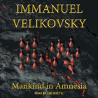 Mankind in Amnesia By Immanuel Velikovsky, Lee Goettl (Read by) Cover Image