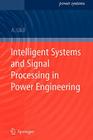 Intelligent Systems and Signal Processing in Power Engineering (Power Systems) By Abhisek Ukil Cover Image