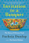 Invitation to a Banquet: A History of Chinese Food By Fuchsia Dunlop Cover Image