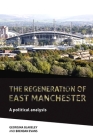 The regeneration of east Manchester: A political analysis By Georgina Blakeley, Brendan Evans Cover Image