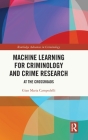 Machine Learning for Criminology and Crime Research: At the Crossroads (Routledge Advances in Criminology) By Gian Maria Campedelli Cover Image