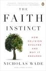 The Faith Instinct: How Religion Evolved and Why It Endures By Nicholas Wade Cover Image