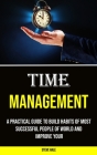 Time Management: A Practical Guide to Build Habits of Most Successful People of World and Improve Your By Steve Hale Cover Image