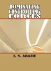 Dominating Controlling Forces: Manipulating Spirits By Franklin N. Abazie Cover Image