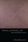 Chaos, Territory, Art: Deleuze and the Framing of the Earth (Wellek Library Lectures) By Elizabeth Grosz Cover Image