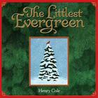 The Littlest Evergreen: A Christmas Holiday Book for Kids By Henry Cole, Henry Cole (Illustrator) Cover Image