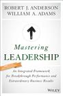 Mastering Leadership: An Integrated Framework for Breakthrough Performance and Extraordinary Business Results Cover Image