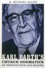 Karl Barth's Church Dogmatics: An Introduction and Reader By Michael Allen Cover Image