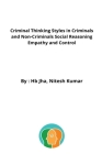 Criminal Thinking Styles in Criminals and Non-Criminals Social Reasoning Empathy and Control By Jha Nitesh Kumar Cover Image