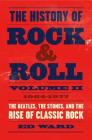 The History of Rock & Roll, Volume 2: 1964–1977: The Beatles, the Stones, and the Rise of Classic Rock Cover Image
