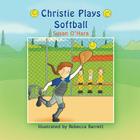 Christie Plays Softball By Susan O'Hara, Rebecca Barrett (Illustrator) Cover Image