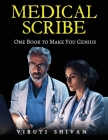 MEDICAL SCRIBE - One Book To Make You Genius By Viruti Shivan Cover Image