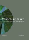 Wisdom of Place: Recovering the Sacred Origins of Landscape By Elizabeth Boults, Chip Sullivan Cover Image