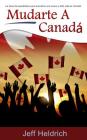 Mudarte A Canadá: La Guía de expatriados para encontrar una nueva y feliz vida en Canadá By Jeff Heldrich Cover Image