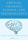 Critical Thinking, Science, and Pseudoscience: Why We Can't Trust Our Brains By Caleb W. Lack, Jacques Rousseau Cover Image