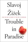 Trouble in Paradise: From the End of History to the End of Capitalism By Slavoj Zizek Cover Image