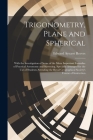 Trigonometry, Plane and Spherical; With the Investigation of Some of the More Important Formulae of Practical Astronomy and Surveying, Specially Arran Cover Image