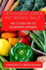 Gesünder Leben mit Wenig Salz: Ihr Leitfaden für eine Natriumarme Ernährung By Friedrich Bergmann Cover Image