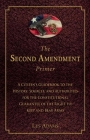 The Second Amendment Primer: A Citizen's Guidebook to the History, Sources, and Authorities for the Constitutional Guarantee of the Right to Keep and Bear Arms By Les Adams Cover Image