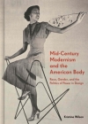 Mid-Century Modernism and the American Body: Race, Gender, and the Politics of Power in Design By Kristina Wilson Cover Image