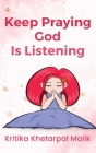 Keep praying God is listening By Kritika Khetarpal Malik Cover Image