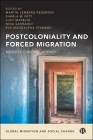 Postcoloniality and Forced Migration: Mobility, Control, Agency By Martin Lemberg-Pedersen (Editor), Sharla M. Fett (Editor), Lucy Mayblin (Editor) Cover Image