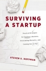 Surviving a Startup: Practical Strategies for Starting a Business, Overcoming Obstacles, and Coming Out on Top By Steven S. Hoffman Cover Image