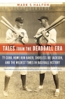 Tales from the Deadball Era: Ty Cobb, Home Run Baker, Shoeless Joe Jackson, and the Wildest Times in Baseball History By Mark S. Halfon Cover Image