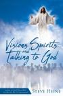 Visions Spirits and Talking to God By Steve Heine Cover Image