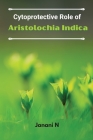Cytoprotective Role of Aristolochia Indica By Janani N Cover Image