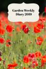 Garden Weekly Diary 2019: With Weekly Scheduling and Monthly Gardening Planning from January 2019 - December 2019 with Poppy Fields Cover Cover Image