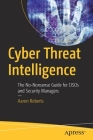 Cyber Threat Intelligence: The No-Nonsense Guide for Cisos and Security Managers Cover Image