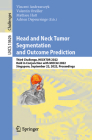 Head and Neck Tumor Segmentation and Outcome Prediction: Third Challenge, Hecktor 2022, Held in Conjunction with Miccai 2022, Singapore, September 22, (Lecture Notes in Computer Science #1362) By Vincent Andrearczyk (Editor), Valentin Oreiller (Editor), Mathieu Hatt (Editor) Cover Image