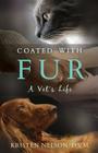 Coated with Fur: A Vet's Life By Kristen L. Nelson Cover Image