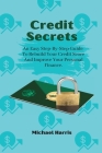 Credit Secrets: An Easy Step-By-Step Guide To Rebuild Your Credit Score And Improve Your Personal Finance. Cover Image