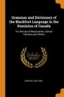Grammar and Dictionary of the Blackfoot Language in the Dominion of Canada: For the Use of Missionaries, School Teachers and Others Cover Image